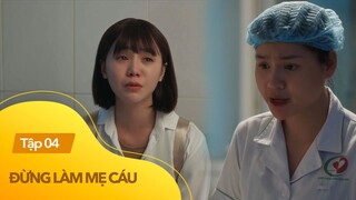 Đừng làm mẹ cáu tập 4 | Hé lộ quá khứ làm mẹ đơn thân của Hạnh