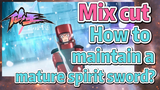 [The daily life of the fairy king]  Mix cut | How to maintain a mature spirit sword?