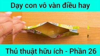 Dạy con vô vàn điều hay thủ thật hữu ích #26