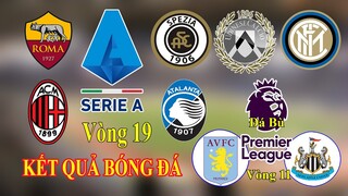 Bản tin bóng đá I Kết quả vòng 19 Serie A I Ngoại hạng Anh đá bù vòng 11 I Cúp FA Ạnh