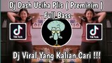 DJ DASH UCIHA PLIS ( PREMINIM ) FULL BASS VIRAL TIKTOK 2021 FYP TIKTOK YANG KALIAN CARI !