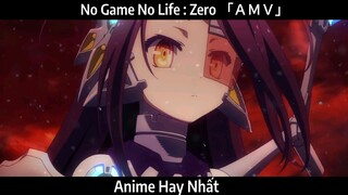 No Game No Life : Zero 「ＡＭＶ」Hay Nhất