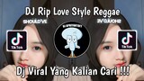 DJ RIP LOVE STYLE REGGAE REMIX VIRAL TIK TOK TERBARU 2024 YANG KALIAN CARI !