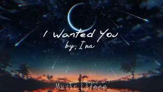 I Wanted You - Ina Lyrics