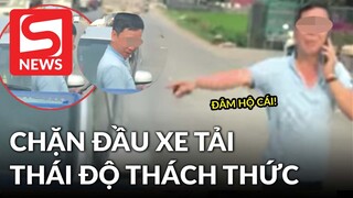 Dừng xe sai làn chặn đầu xe tải, tài xế ô tô thách thức 'mày đâm hộ tao cái'