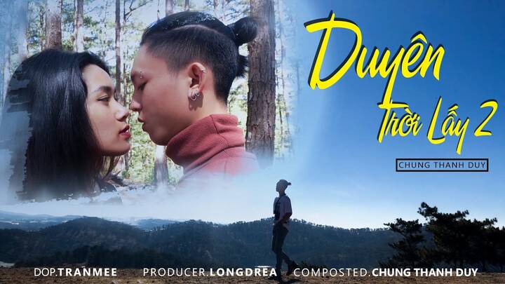 DUYÊN TRỜI LẤY 2 | CHUNG THANH DUY | OFFICIAL MUSIC VIDEO