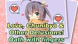Love, Chunibyo & Other Delusions!|Sweetness Ahead!Oath with fingers