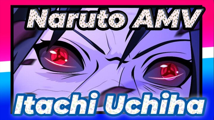 [Naruto AMV] Epicness Ahead! Let's Feel the Eye Feast of Itachi!