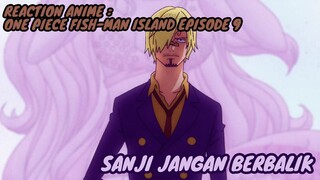 REACTION ANIME : ONE PIECE FISH-MAN ISLAND EPISODE 10 || Sanji jangan berbalik