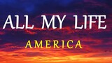 ALL MY LIFE [BY; AMERICA]