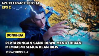 SANG DEWA MENG CHUAN MEMBASMI SEMUA KLAN IBLIS || Donghua sub indo