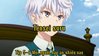 Tensei suru_tập 5-2 Mọi người hãy ăn nhiều vào