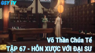 Võ Thần Chúa Tể Tập 67 - Hỗn Xược với đại sư