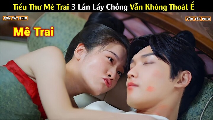 Review Phim: Tiểu Thư Mê Trai 3 Lần Lấy Chồng Vẫn Không Thoát Ế | Full | Review Phim hay Nhất