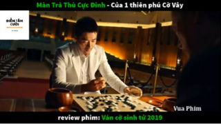 REVIEW PHIM : Ván cờ sinh tử (p8) #rvphimtamly