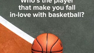 Who's the player that make you fall in love with basketball?