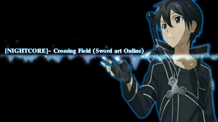 [NIGHTCORE]-Crossing Field(เพลงประกอบอนิเมะเรื่องSword art online)ตามคำสัญญา