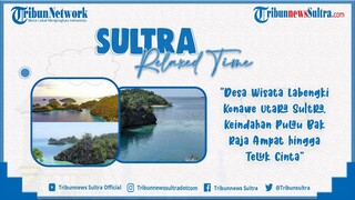 🔴Sultra Relax Time: Desa Wisata Labengki Konut, Keindahan Pulau Bak Raja Ampat hingga Teluk Cinta