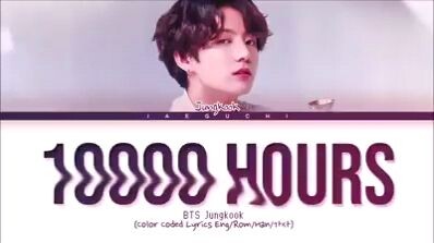 10000 Hours                       by: Jeon Jungkook