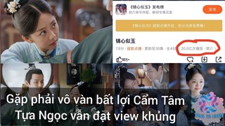 Cẩm Tâm Tựa Ngọc Cán Mốc 2 tỷ lượt xem | Vẫn đạt view khủng dù không được   tuyên truyền rầm rộ.