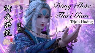 [Vietsub] Dòng thác thời gian - Trịnh Hưởng || FMV  Focus Phụng Miên - Quyến Tư Lượng "时光洪流 - 程响"