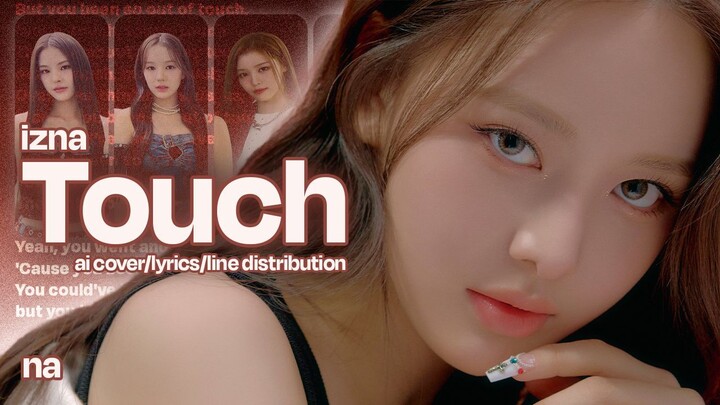 izna(이즈나) - Touch | AI Cover/Lyrics(Han/Rom)/Line Distribution by na(나)