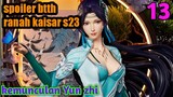 Batle Through The Heavens Ranah Kaisar S23 Part 13 : Kemunculan Yun zhi