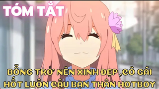 "bỗng trên nên xinh đẹp,cô gái hốt luôn cậu bạn thân hot boy"||tóm tắt anime hay||