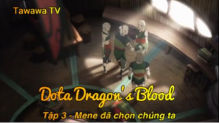 Dota Dragon's Blood Tập 3 - Mene đã chọn chúng ta