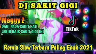 DJ SAKIT GIGI - DJ LEBIH BAIK SAKIT GIGI DARI PADA SAKIT HATI INI || REMIX SLOW TERBARU 2021