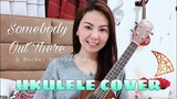 SOMEBODY OUT THERE | A Rocket to the Moon | UKULELE COVER | Happy 7k Subscribers!