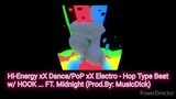 HI-Energy Xx Dance/Pop Xx Electro-Hop Type Beat...w/ HOOK! (FT. Midnight) (Prod.By: MusicD!cK)