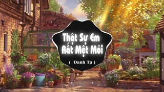 Thật Sự Em Rất Mệt Mỏi - Oanh Tạ x TTM Remix | EDM TikTok Hay 2022 ♫ Một mình em mang bao đắng cay