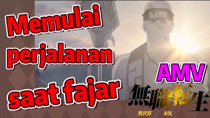 [Mushoku Tensei] AMV | Memulai perjalanan saat fajar