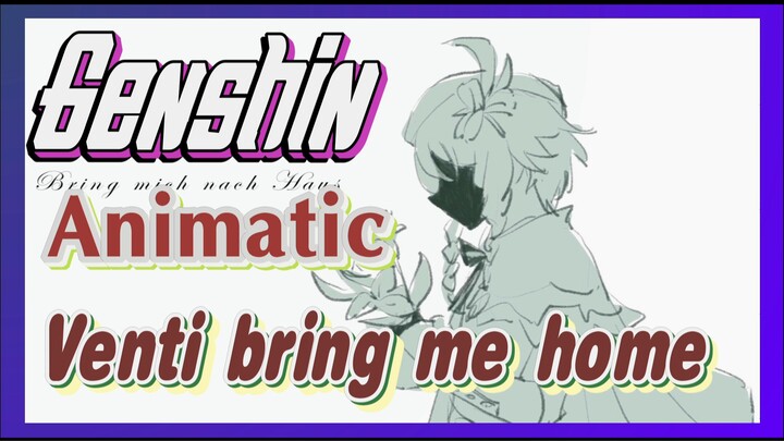 [Genshin,  Animatic] Venti,  bring me home