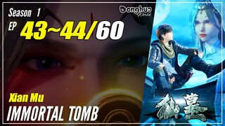 【Xian Mu】 Season 1 EP 43~44 - Immortal Tomb | Donghua Sub Indo - 1080P