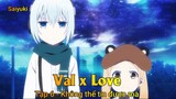 Val x Love Tập 6 - Không thể tin được mà