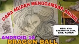 CARA mudah menggambar anime dragon ball android 18