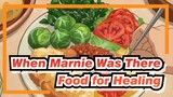 When Marnie Was There|【Food for Healing】Cooking is such a good thing