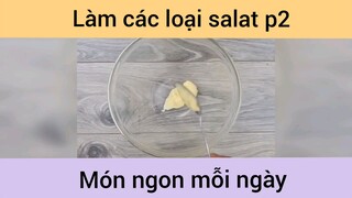 Làm các loại salat ngon