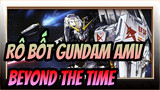 [Rô bốt Gundam:Cuộc phản công của Char AMV] BEYOND THE TIME / Bài hát Gay~
