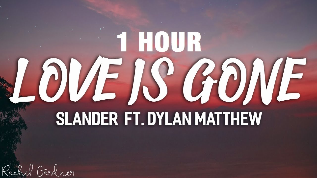 1 Hour Slander Love Is Gone Ft Dylan Matthew Acoustic Lyrics Bilibili