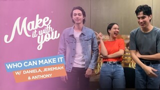 Who Can Make It ft. Anthony, Jeremiah, and Daniela | Make It With You Plus