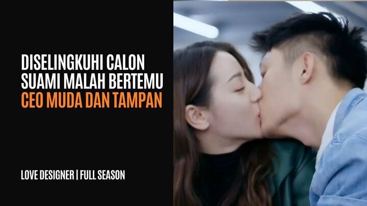 LOVE DESIGNER FULL SEASON - AMBIL TUH COWO B AJA, AKU SAMA CEO MUDA AJAH