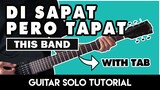 Di Sapat Pero Tapat - This Band Guitar Solo Tutorial (WITH TAB)