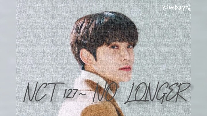 NCT 127 - NO LONGER- LIRIK TERJEMAHAN - HANGUL INDOSUB - BY KIMBAP김