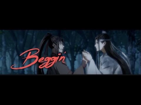 Beggin' - (Mo Dao Zu Shi 魔道祖师) FMV