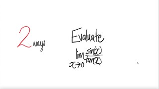 2 ways: Evaluate lim sin(x)/tan(x) where x tends to 0.