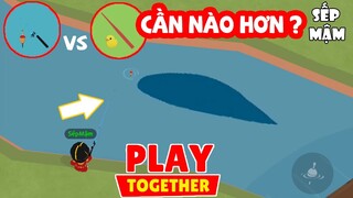 PLAY TOGETHER | Cần KC vs Vịt Cần Nào Sẽ Hơn ? #8 So Sánh Cần Câu Cày Tiền Tốt Nhất | Sếp Mậm