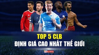 TOP 5 CLB ĐƯỢC ĐỊNH GIÁ CAO NHẤT THẾ GIỚI